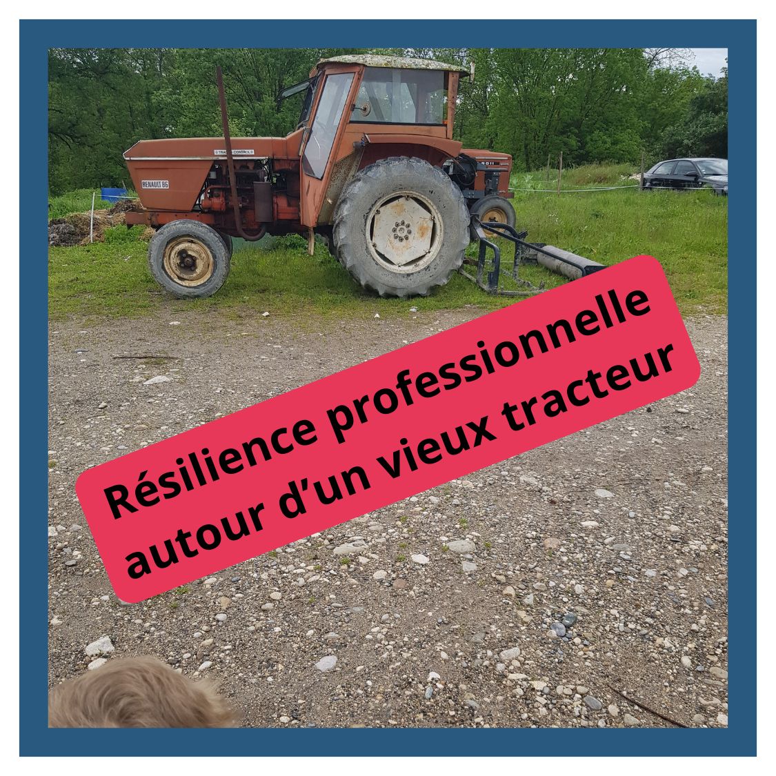 Lire la suite à propos de l’article Résilience professionnelle avec un vieux tracteur…